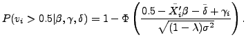 $\displaystyle P(v_i>0.5\vert\beta,\gamma,\delta) = 1-\Phi\left( \frac{0.5-\tilde{X_i'}\beta-\tilde{\delta} + \gamma_i}{\sqrt{(1-\lambda) \sigma^2}} \right). $