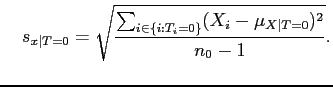 $\displaystyle \quad s_{x\vert T=0} = \sqrt{\frac{\sum_{i \in \{i: T_i=0\}}
(X_i - \mu_{X\vert T=0})^2}{n_0-1} }.$