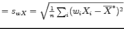 $ = s_{wX} =
\sqrt{\frac{1}{n} \sum_{i} (w_iX_i - \overline{X}^*)^2}$